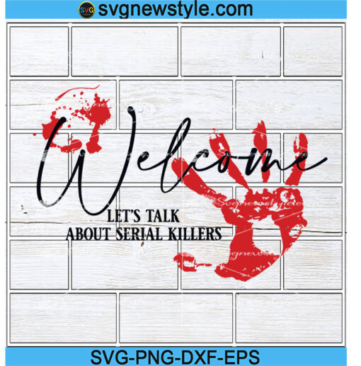 Welcome Let's Talk About Serial Killers Svg