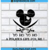 Yo Ho Yo Ho A Pirate's Life For Me Svg