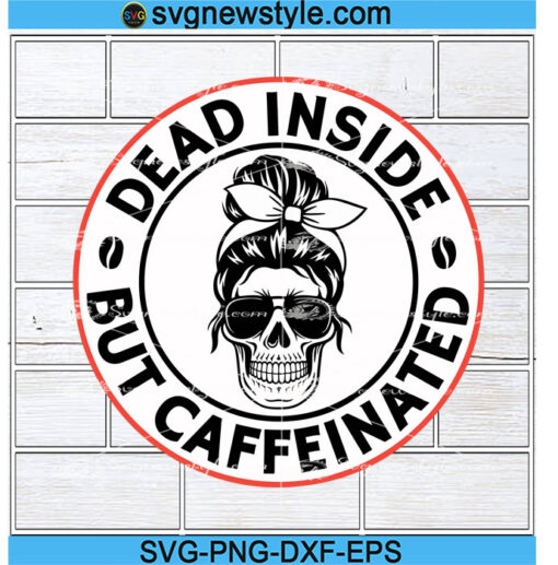 Dead inside but Caffeinated svg Files