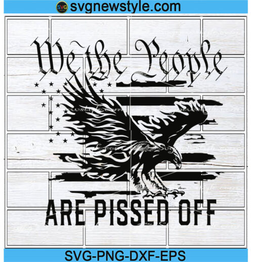 We The People Are Pissed Off Svg Designs