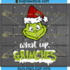 What Up Grinches Svg Designs