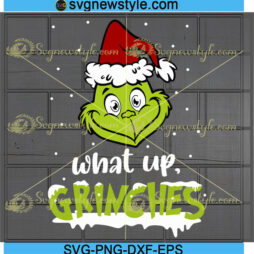 What Up Grinches Svg Designs