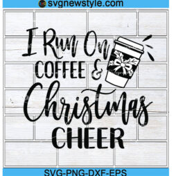 I run on Coffee and Christmas Cheer SVG