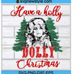 Have a Holly Dolly Christmas Svg