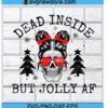 Dead Inside But Jolly AF Svg Designs