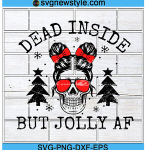 Dead Inside But Jolly AF Svg Designs
