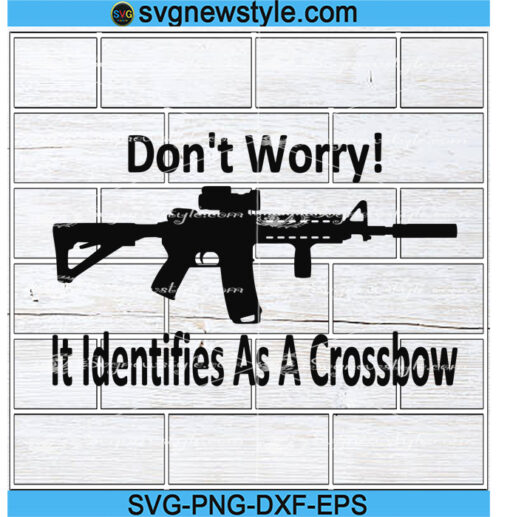 Don't Worry AR15 Identifies as a crossbow Svg