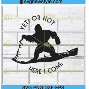 Yeti or Not Here I Come svg