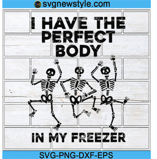 I Have The Perfect Body In My Freezer Svg