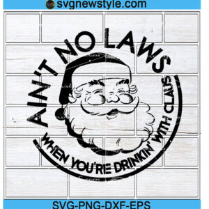 Aint No Laws When You Drink With Claus Svg