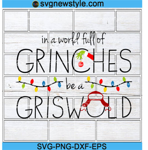 In A World Full Of Grinches Be A Griswold svg File