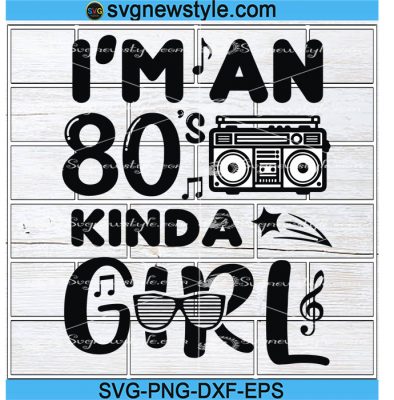 I'm an 80s kinda Girl svg, 80s girl svg, costume party Svg, Png, Dxf ...