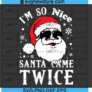 Im So nice Santa Came Twice Svg, Png, Dxf, Eps Cricut File Silhouette Art