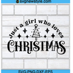 Just a girl who loves Christmas Svg Png