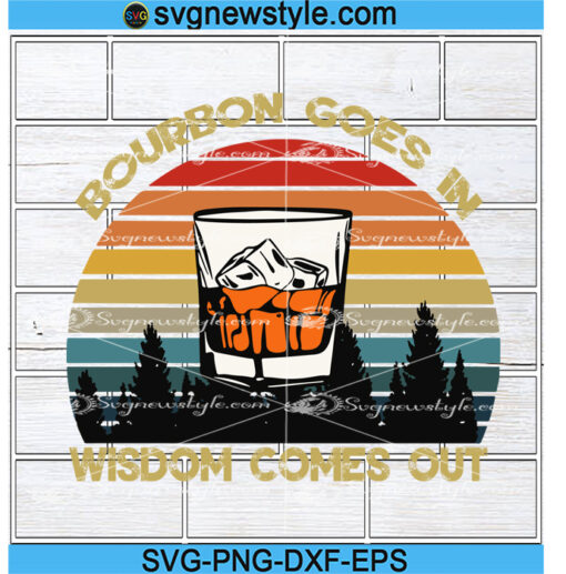 Bourbon Goes In Wisdom Comes Out Vintage svg