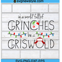 In A World Full Of Grinches Be A Griswold Svg Files