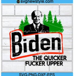 The Quicker Fucker Upper Svg, Funny Anti Biden Svg, Png, Dxf, Eps Cricut File