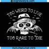 Skull Too Weird To Live Too Rare To Die Svg