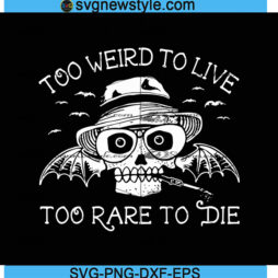 Skull Too Weird To Live Too Rare To Die Svg