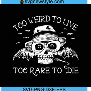 Skull Too Weird To Live Too Rare To Die Svg