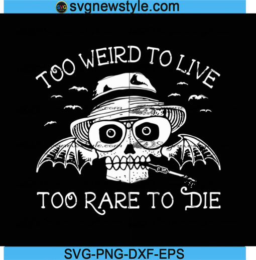 Skull Too Weird To Live Too Rare To Die Svg