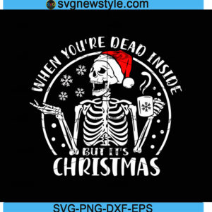 When Youre Dead Inside But It's christmas Svg