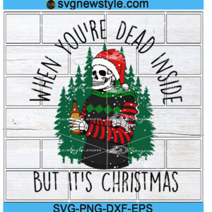 When You Dead Inside But It's Christmas Svg