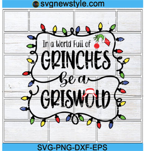 In a world full of Grinches be a Griswold Svg File