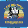 I Am Retired-Reading Book Is My Job SVG