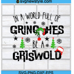 In A World Full Of Grinches Be A Griswold Svg Png