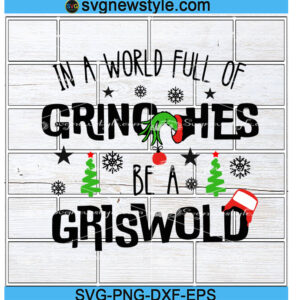 In A World Full Of Grinches Be A Griswold Svg Png