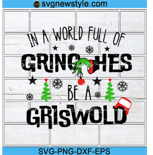 In A World Full Of Grinches Be A Griswold Svg Png