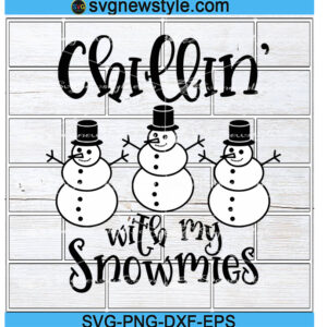 Chillin With My Snowmies Svg Files