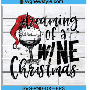 Dreaming of a wine Christmas svg Files, Png, Dxf, Eps Cricut File Silhouette Art