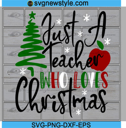 Just a teacher who loves Christmas Svg