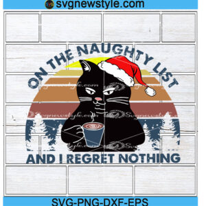 On The Naughty List And I Regret Nothing Svg