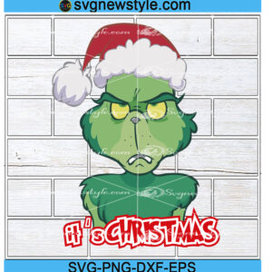 Grinch It's Christmas Svg, The Grinch Christmas Svg, Png, Dxf, Eps Cricut File