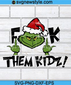 Fk Them Kids Svg, Fuck Them Kids Png, Grinch Svg, Funny Christmas Svg, Png, Dxf, Eps Cricut File Silhouette Art