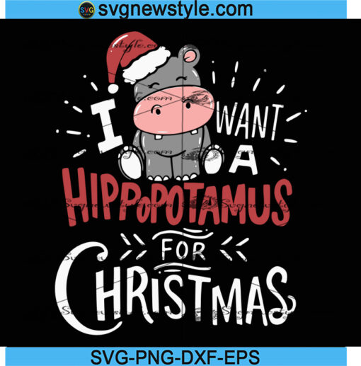 I want a Hippopotamus for Christmas svg