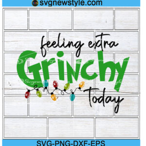 Feeling Extra Grinchy Svg Designs, Png, Dxf, Eps Cricut File Silhouette Art