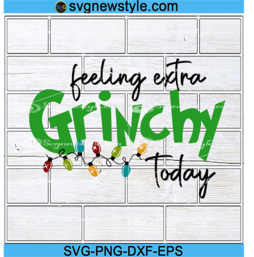 Feeling Extra Grinchy Svg Designs