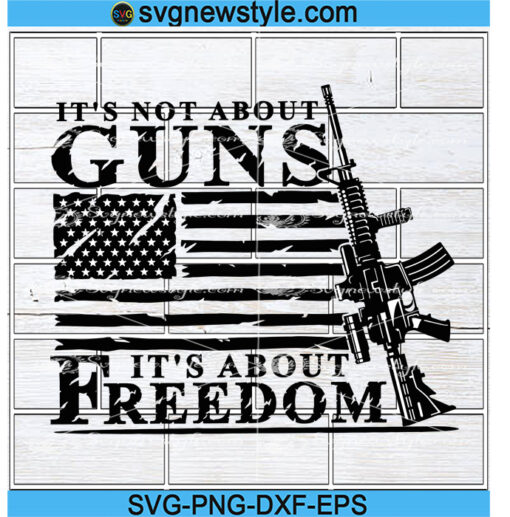 It's Not About Guns It's About Freedom Svg