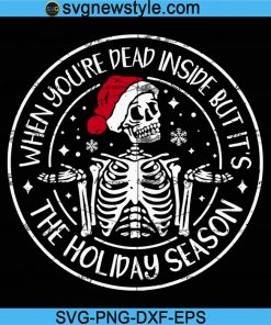Dead Inside Skeleton Christmas Svg, Funny Christmas Svg, Holiday Season Svg, Png, Dxf, Eps Cricut File Silhouette Art