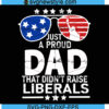 Just A Proud Dad That Didnt Raise Liberals Svg