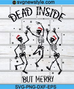 Dead Inside But Merry Svg, Christmas Skeleton Svg, Funny Christmas Svg, Png, Dxf, Eps Cricut File Silhouette Art