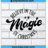 Believe In The Magic Of Christmas Svg