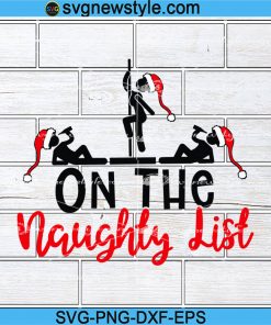 On The Naughty List SVG, Christmas Svg,  Holiday Svg, Png, Dxf, Eps Cricut File Silhouette Art