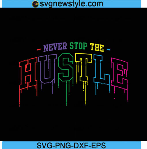 Never Stop The Hustle Svg