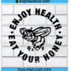 Enjoy Health Eat Your Honey Svg