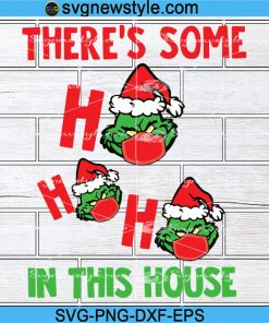 Grinch Svg, There's Some Ho's in This House Svg, Merry Christmas Svg, Png, Dxf, Eps Cricut File Silhouette Art
